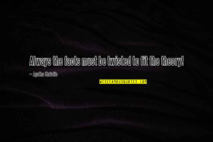 Pasaring Quotes By Agatha Christie: Always the facts must be twisted to fit Pasaring Quotes By Agatha Christie: Always the facts must be twisted to fit