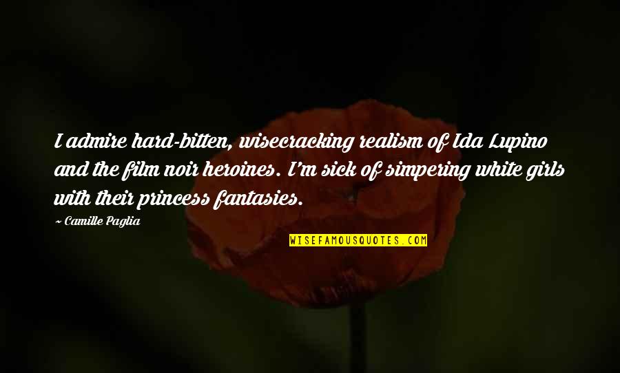 Pasariniai Quotes By Camille Paglia: I admire hard-bitten, wisecracking realism of Ida Lupino