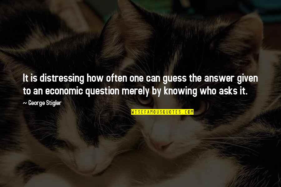 Pasariniai Quotes By George Stigler: It is distressing how often one can guess