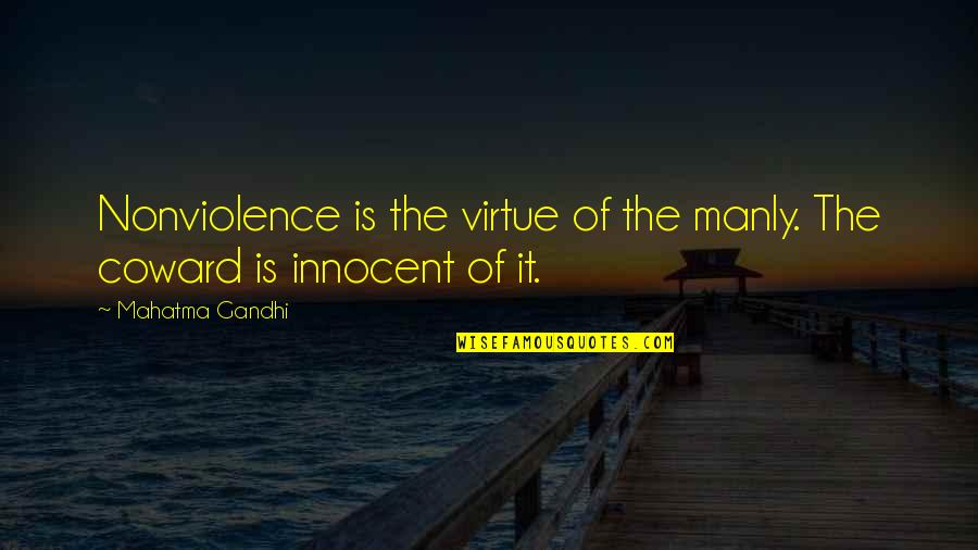Pasarme A Claro Quotes By Mahatma Gandhi: Nonviolence is the virtue of the manly. The