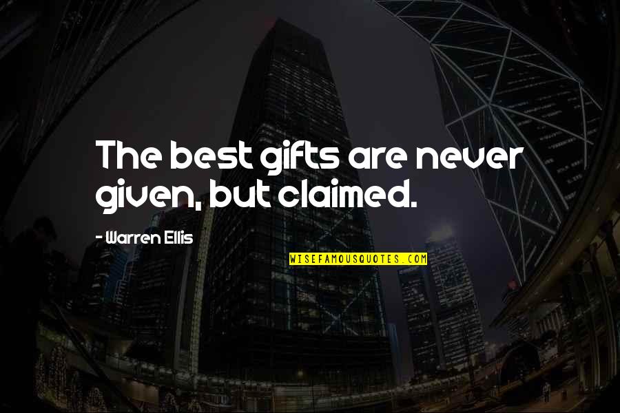 Pasarme A Claro Quotes By Warren Ellis: The best gifts are never given, but claimed.