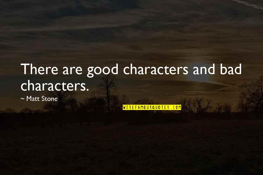 Pasarme A Colpensiones Quotes By Matt Stone: There are good characters and bad characters. Pasarme A Colpensiones Quotes By Matt Stone: There are good characters and bad characters.