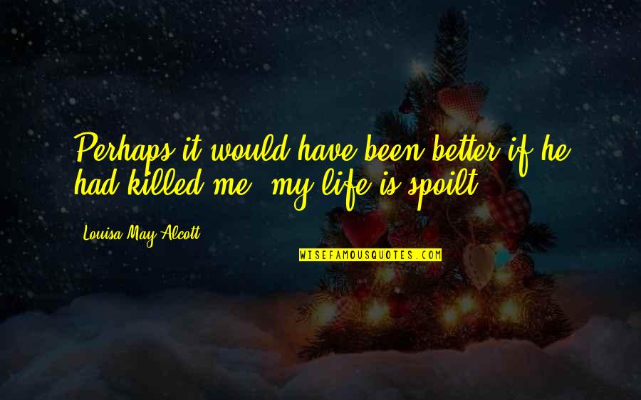 Pasaron Sinonimo Quotes By Louisa May Alcott: Perhaps it would have been better if he