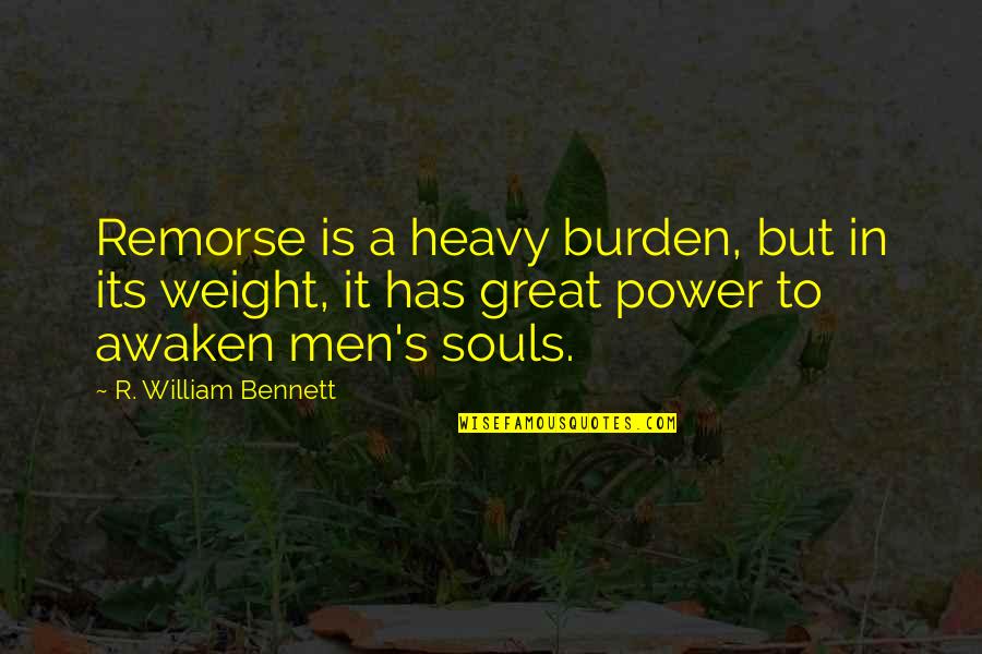 Pasarse Quotes By R. William Bennett: Remorse is a heavy burden, but in its Pasarse Quotes By R. William Bennett: Remorse is a heavy burden, but in its