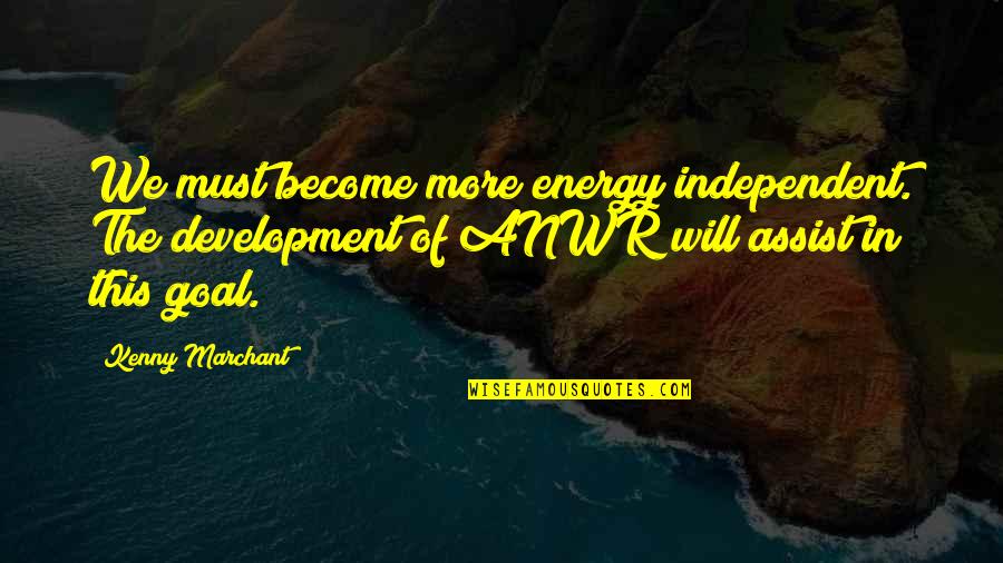 Pasasalamat Sa Kaibigan Quotes By Kenny Marchant: We must become more energy independent. The development