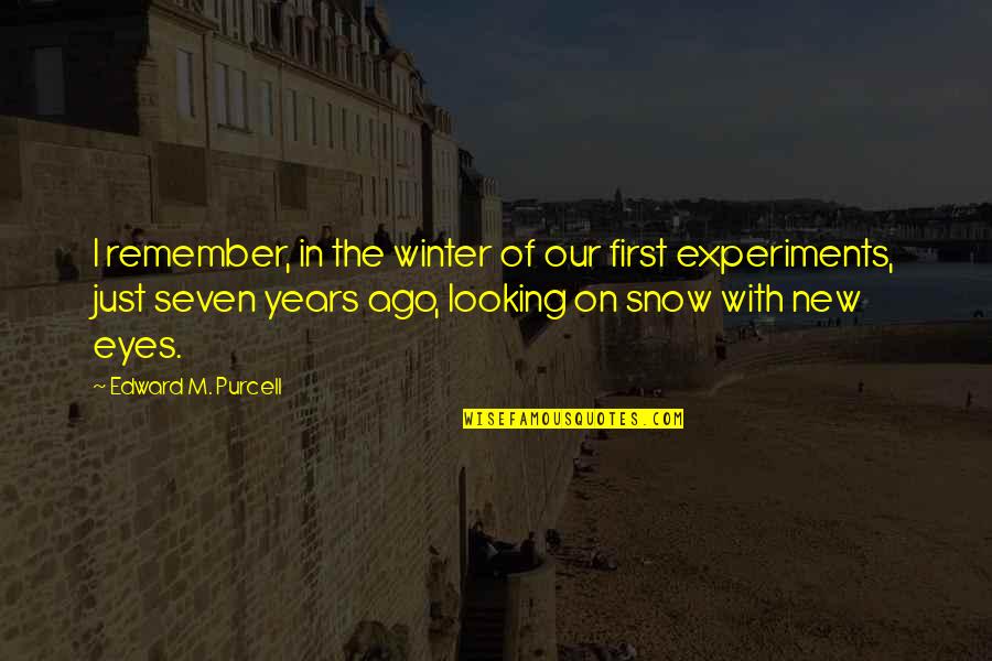 Pasaste In English Quotes By Edward M. Purcell: I remember, in the winter of our first