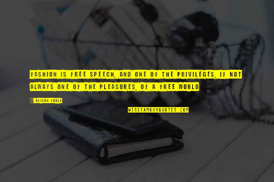 Pasaulyje Gyvena Quotes By Alison Lurie: Fashion is free speech, and one of the Pasaulyje Gyvena Quotes By Alison Lurie: Fashion is free speech, and one of the