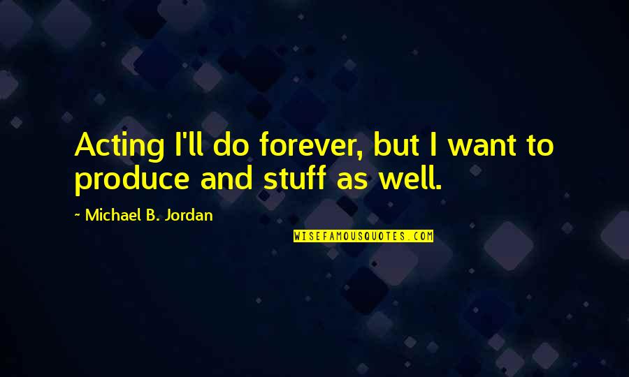 Pasaway Na Banat Quotes By Michael B. Jordan: Acting I'll do forever, but I want to