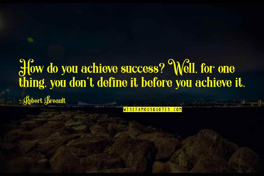 Pascadeli Quotes By Robert Breault: How do you achieve success? Well, for one