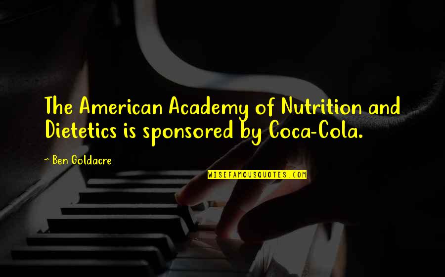 Pascal Bruckner Love Quotes By Ben Goldacre: The American Academy of Nutrition and Dietetics is