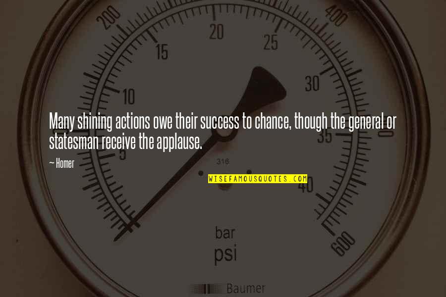 Pascal Bruckner Love Quotes By Homer: Many shining actions owe their success to chance, Pascal Bruckner Love Quotes By Homer: Many shining actions owe their success to chance,