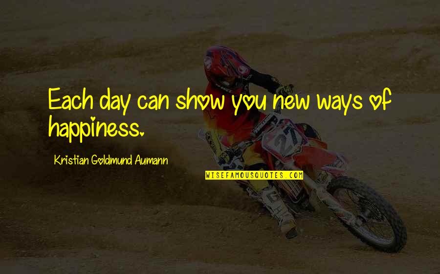 Pascal Bruckner Love Quotes By Kristian Goldmund Aumann: Each day can show you new ways of