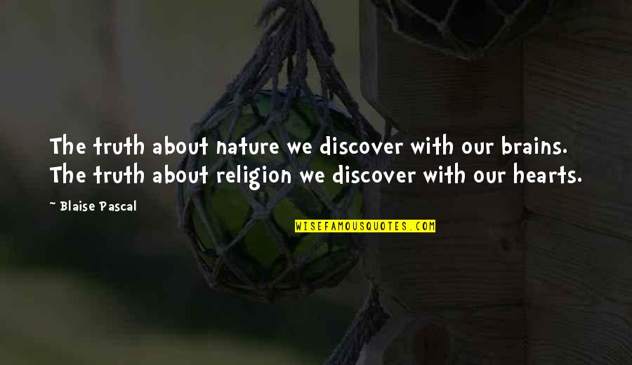 Pascal Religion Quotes By Blaise Pascal: The truth about nature we discover with our