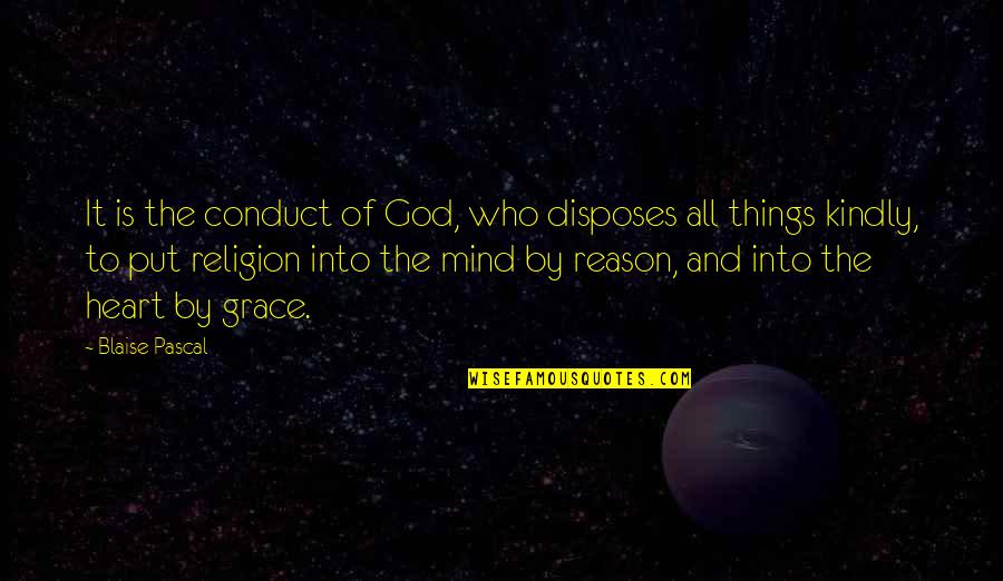 Pascal Religion Quotes By Blaise Pascal: It is the conduct of God, who disposes