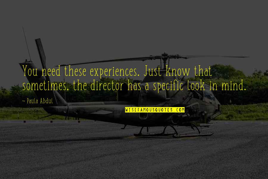 Pascal To Torr Quotes By Paula Abdul: You need these experiences. Just know that sometimes, Pascal To Torr Quotes By Paula Abdul: You need these experiences. Just know that sometimes,