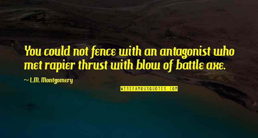 Pascalle Banaszek Quotes By L.M. Montgomery: You could not fence with an antagonist who Pascalle Banaszek Quotes By L.M. Montgomery: You could not fence with an antagonist who