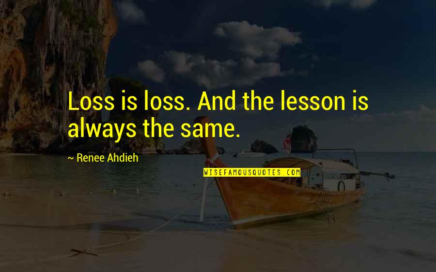 Pascalle Grotenhuis Quotes By Renee Ahdieh: Loss is loss. And the lesson is always