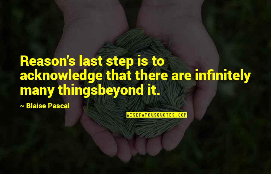 Pascal's Quotes By Blaise Pascal: Reason's last step is to acknowledge that there