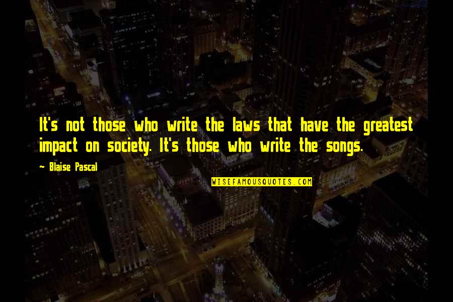 Pascal's Quotes By Blaise Pascal: It's not those who write the laws that