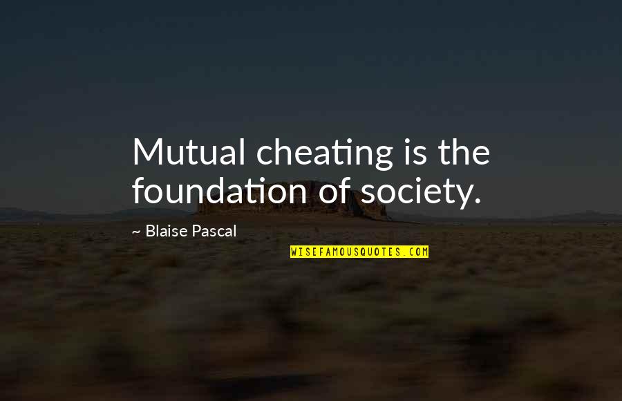 Pascal's Quotes By Blaise Pascal: Mutual cheating is the foundation of society.