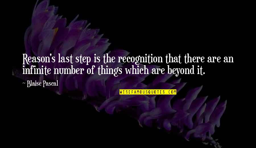 Pascal's Quotes By Blaise Pascal: Reason's last step is the recognition that there