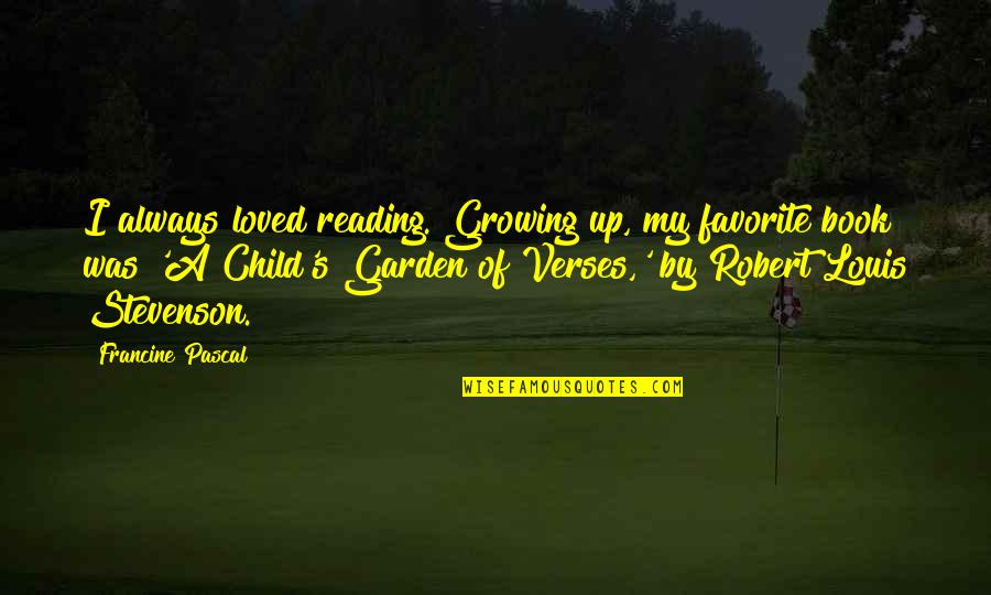 Pascal's Quotes By Francine Pascal: I always loved reading. Growing up, my favorite