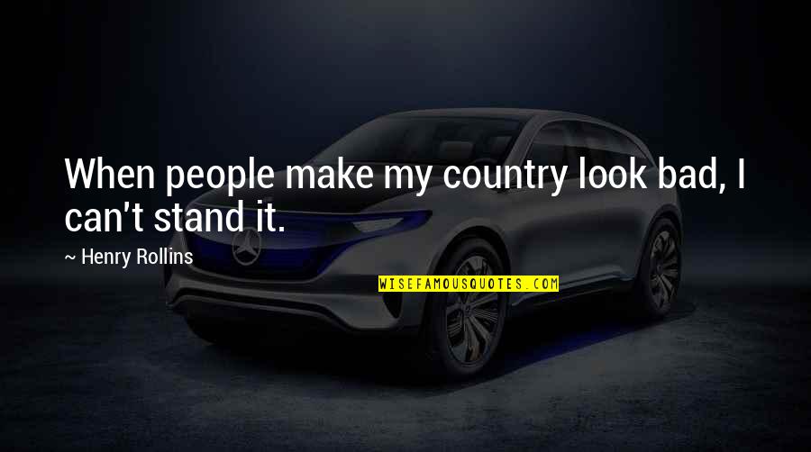 Pascao Quotes By Henry Rollins: When people make my country look bad, I Pascao Quotes By Henry Rollins: When people make my country look bad, I