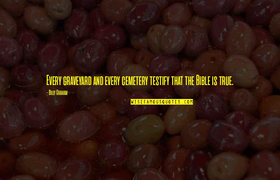 Pascarella Eye Quotes By Billy Graham: Every graveyard and every cemetery testify that the