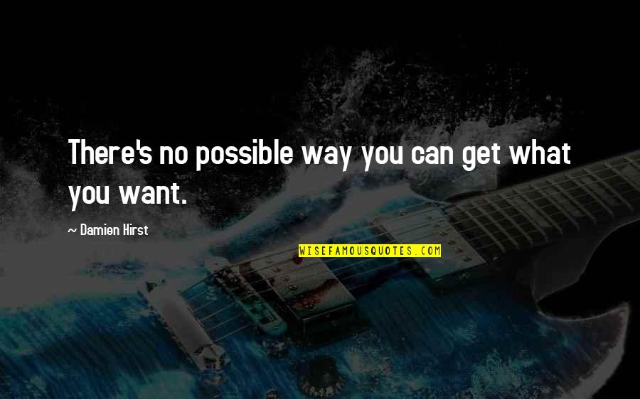 Pascarella Eye Quotes By Damien Hirst: There's no possible way you can get what Pascarella Eye Quotes By Damien Hirst: There's no possible way you can get what