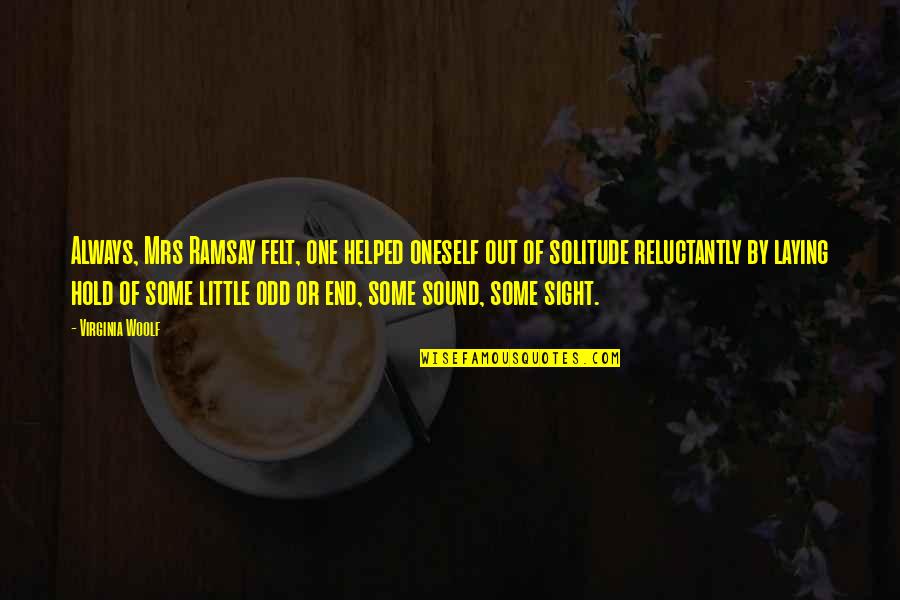 Pascarella Eye Quotes By Virginia Woolf: Always, Mrs Ramsay felt, one helped oneself out Pascarella Eye Quotes By Virginia Woolf: Always, Mrs Ramsay felt, one helped oneself out