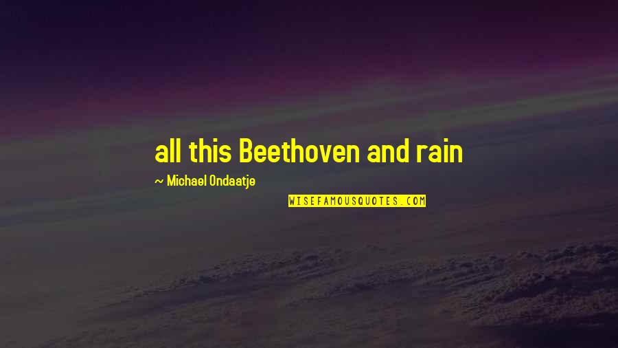 Pascarelli Enterprises Quotes By Michael Ondaatje: all this Beethoven and rain Pascarelli Enterprises Quotes By Michael Ondaatje: all this Beethoven and rain