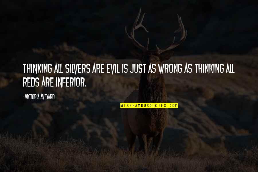 Pascarelli Enterprises Quotes By Victoria Aveyard: Thinking all Silvers are evil is just as Pascarelli Enterprises Quotes By Victoria Aveyard: Thinking all Silvers are evil is just as