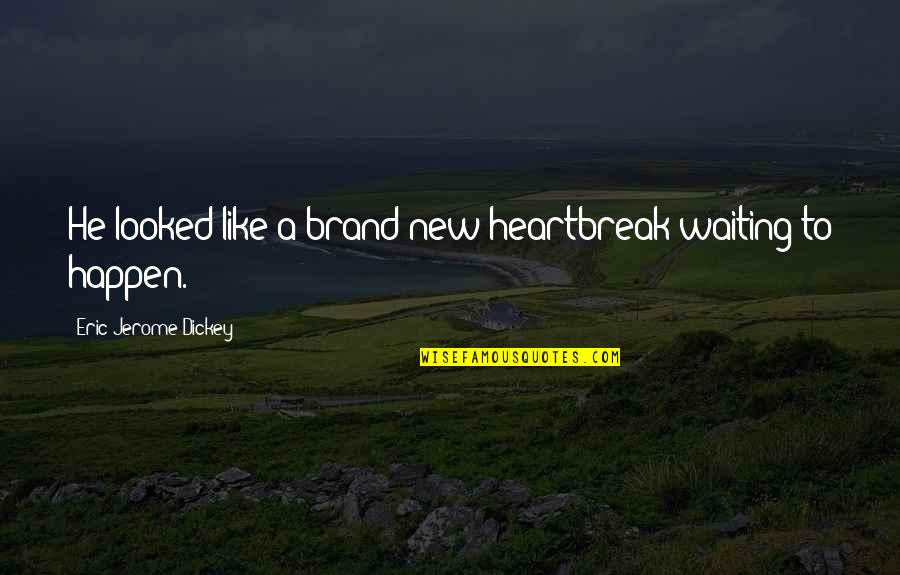 Pascarelli Todd Quotes By Eric Jerome Dickey: He looked like a brand-new heartbreak waiting to Pascarelli Todd Quotes By Eric Jerome Dickey: He looked like a brand-new heartbreak waiting to