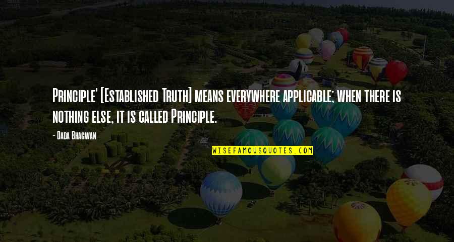 Pascaud Webshop Quotes By Dada Bhagwan: Principle' [Established Truth] means everywhere applicable; when there