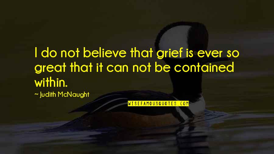 Pascault Row Quotes By Judith McNaught: I do not believe that grief is ever