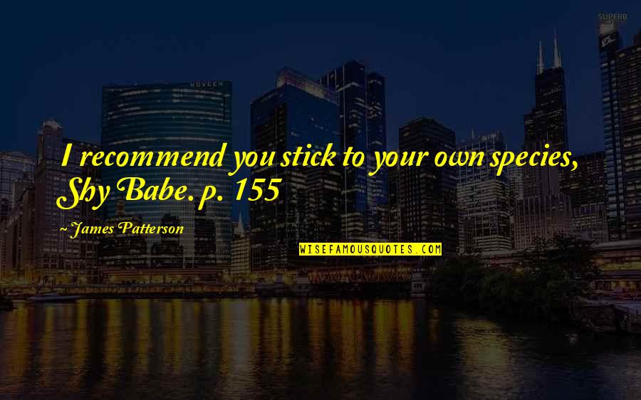 Paschaline Quotes By James Patterson: I recommend you stick to your own species, Paschaline Quotes By James Patterson: I recommend you stick to your own species,