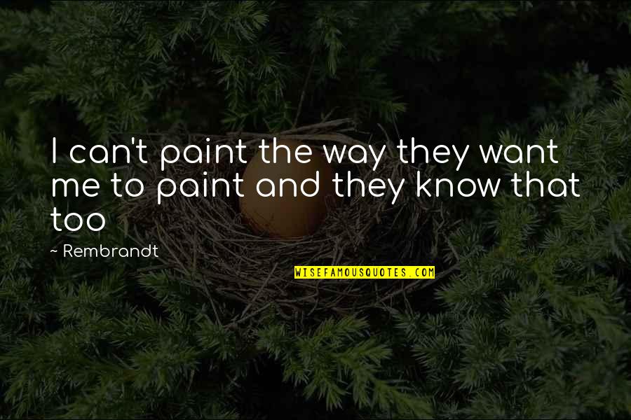 Paschey Quotes By Rembrandt: I can't paint the way they want me