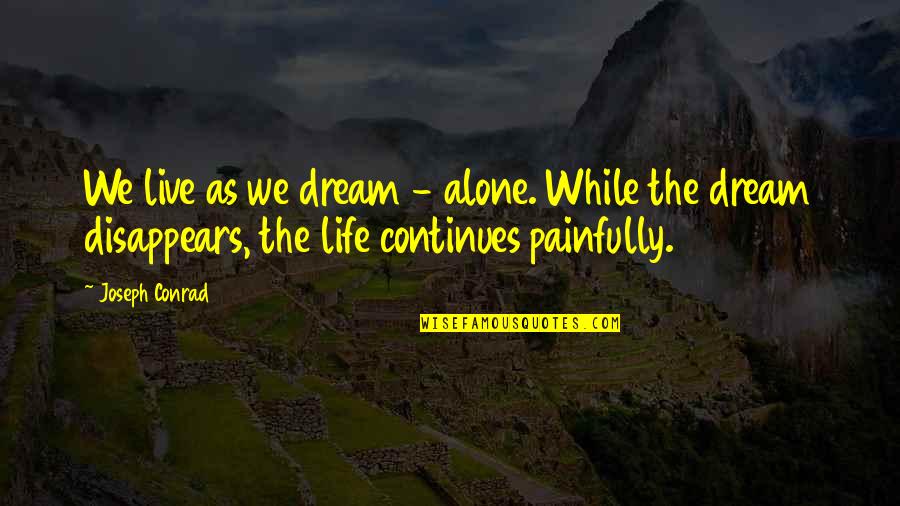 Paschke Consulting Quotes By Joseph Conrad: We live as we dream - alone. While