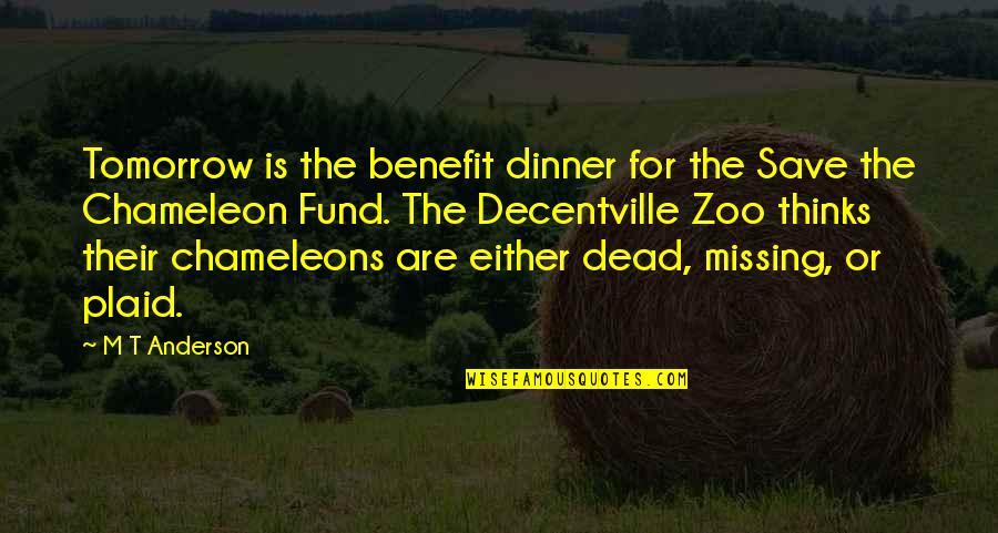 Paschoalin Quotes By M T Anderson: Tomorrow is the benefit dinner for the Save