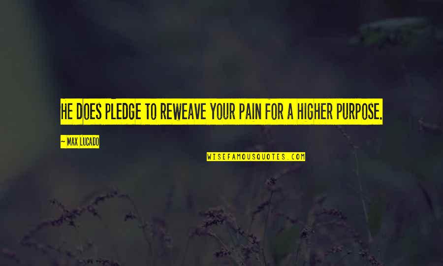 Paschoalin Quotes By Max Lucado: He does pledge to reweave your pain for