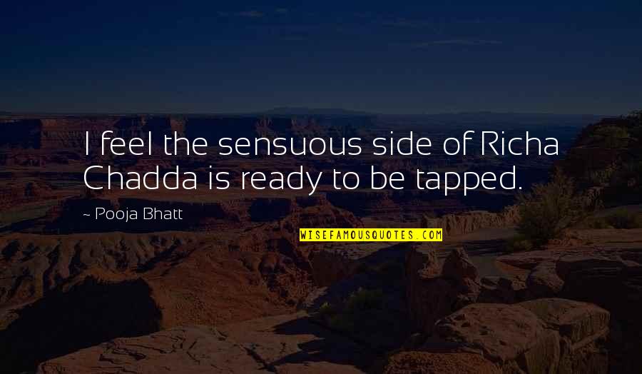 Paschyn Parma Quotes By Pooja Bhatt: I feel the sensuous side of Richa Chadda