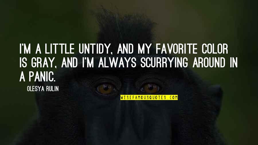 Pasciak Road Quotes By Olesya Rulin: I'm a little untidy, and my favorite color Pasciak Road Quotes By Olesya Rulin: I'm a little untidy, and my favorite color