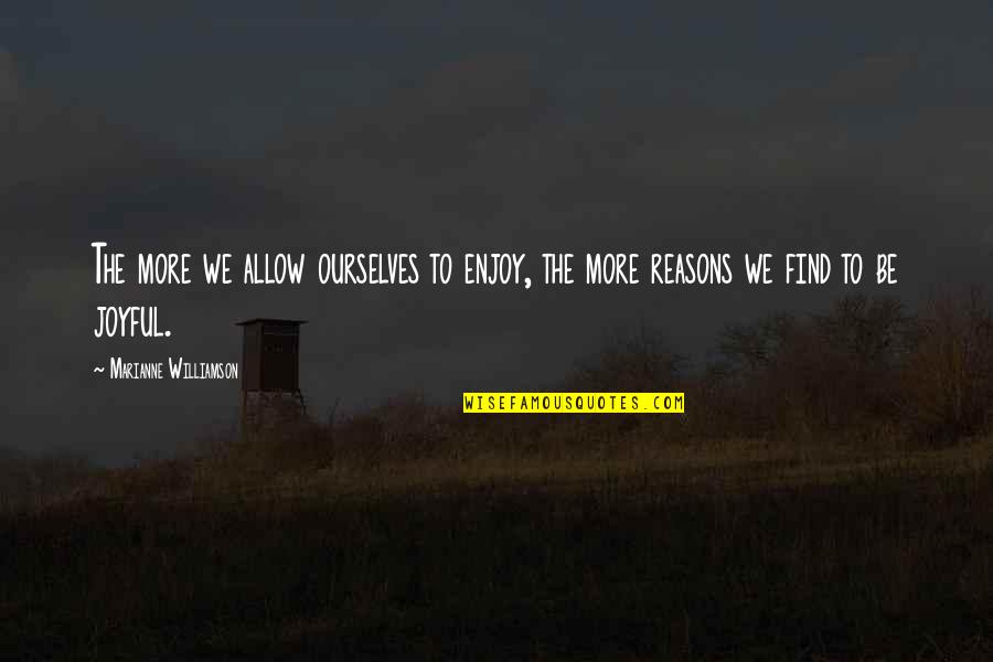 Pascoal Filhos Quotes By Marianne Williamson: The more we allow ourselves to enjoy, the Pascoal Filhos Quotes By Marianne Williamson: The more we allow ourselves to enjoy, the