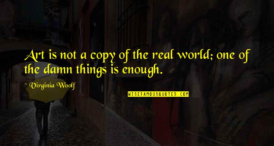 Pascoe Builders Quotes By Virginia Woolf: Art is not a copy of the real