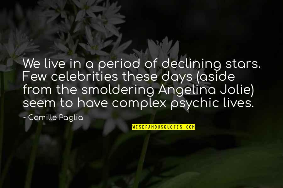 Pascoe Quotes By Camille Paglia: We live in a period of declining stars. Pascoe Quotes By Camille Paglia: We live in a period of declining stars.