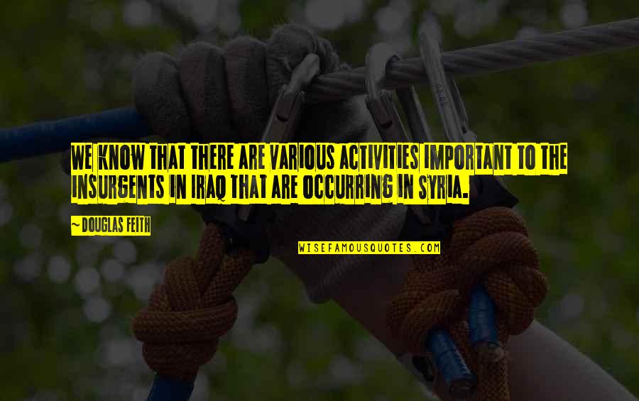Pascoli Abruzzo Quotes By Douglas Feith: We know that there are various activities important Pascoli Abruzzo Quotes By Douglas Feith: We know that there are various activities important