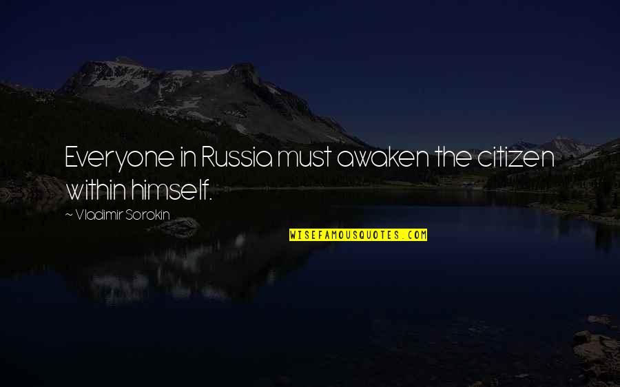 Pascolo Verde Quotes By Vladimir Sorokin: Everyone in Russia must awaken the citizen within