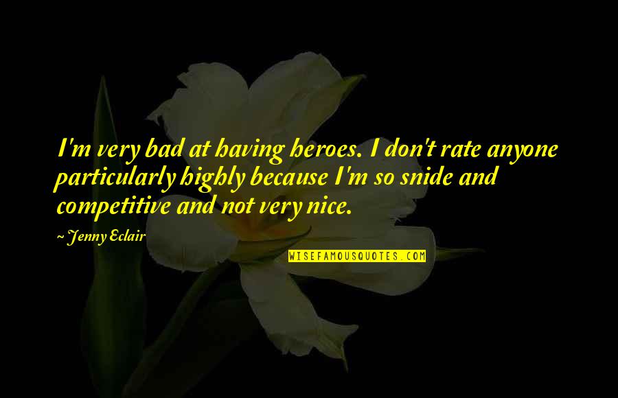 Pascual Duarte Quotes By Jenny Eclair: I'm very bad at having heroes. I don't Pascual Duarte Quotes By Jenny Eclair: I'm very bad at having heroes. I don't