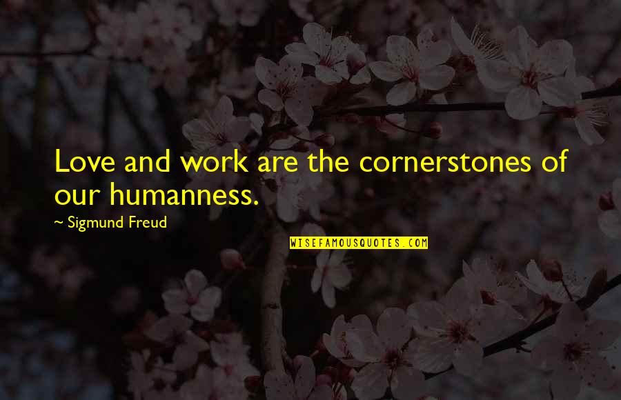 Pascual Duarte Quotes By Sigmund Freud: Love and work are the cornerstones of our