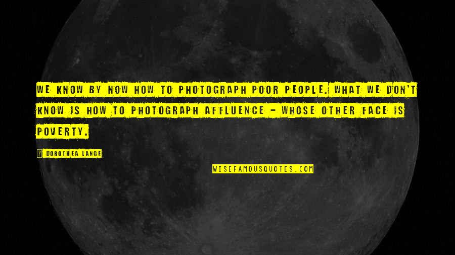 Pascuala From Buena Quotes By Dorothea Lange: We know by now how to photograph poor Pascuala From Buena Quotes By Dorothea Lange: We know by now how to photograph poor